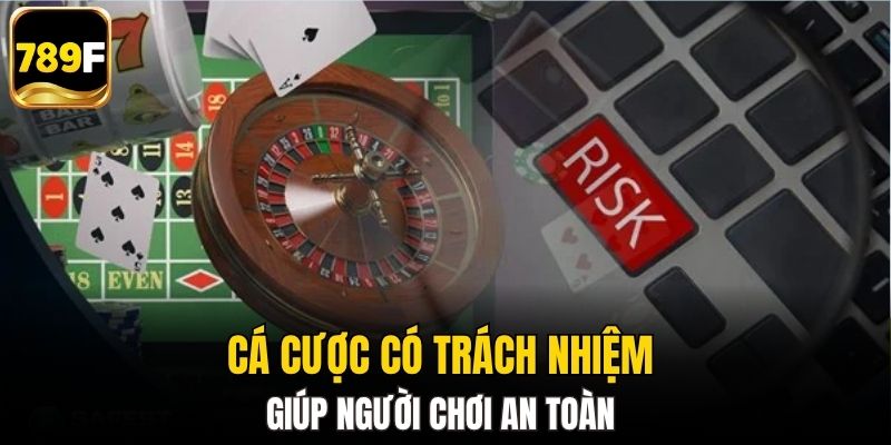 Cá cược có trách nhiệm giúp người chơi an toàn