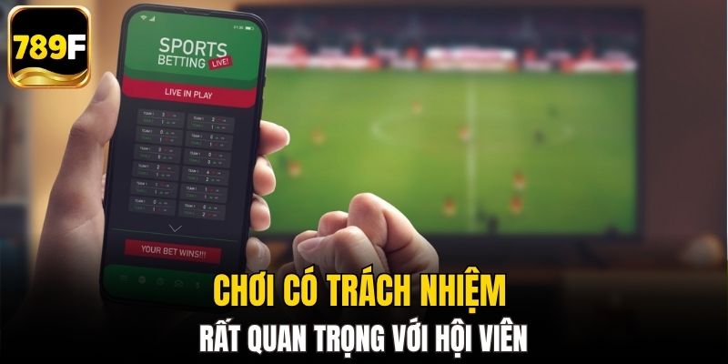 Chơi có trách nhiệm rất quan trọng với hội viên