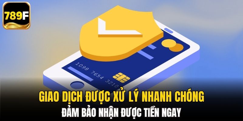 Giao dịch được xử lý nhanh chóng, đảm bảo nhận được tiền ngay