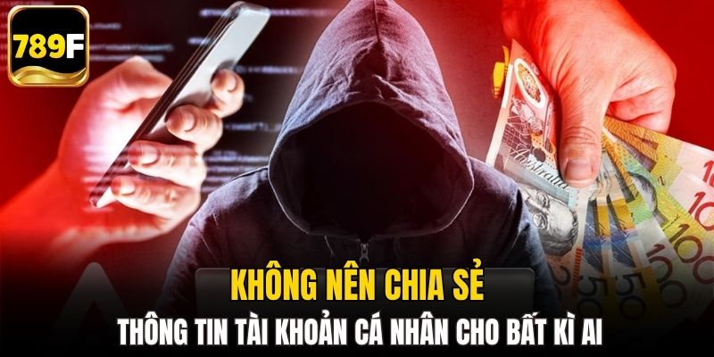 Không nên chia sẻ thông tin tài khoản cá nhân cho bất kì ai