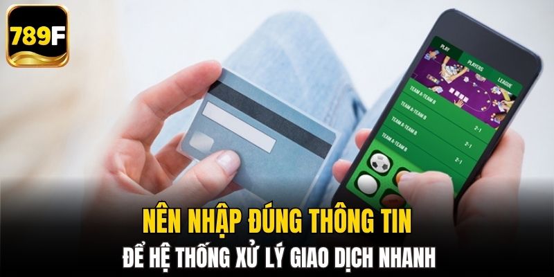 Nên nhập đúng thông tin để hệ thống xử lý giao dịch nhanh