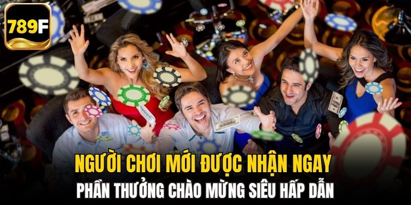 Người chơi mới được nhận ngay phần thưởng chào mừng siêu hấp dẫn